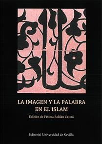 IMAGEN Y LA PALABRA EN EL ISLAM, LA | 9788447218677 | PUERTA VÍLCHEZ, JOSÉ MIGUEL / AMORES, FERNANDO / BORRÁS GUALIS, GONZALO M. / CARRETERO AGUADO, ALBER