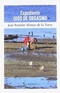 EXPEDIENTE OJOS DE ORGASMO | 9788494990847 | ALONSO DE LA TORRE, JOSÉ RAMÓN