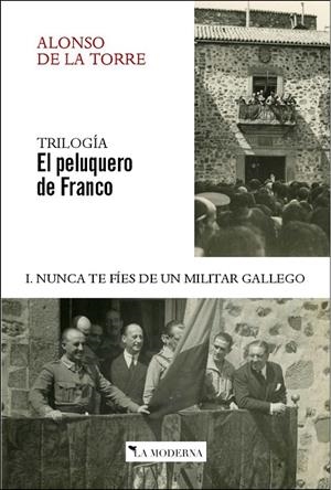 NUNCA TE FIES DE UN MILITAR GALLEGO (TRILOGIA EL PELUQUERO DE FRANCO 1) | 9788412180626 | DE LA TORRE, ALONSO