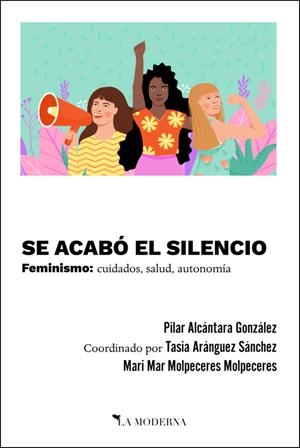 SE ACABO EL SILENCIO. FEMINISMO : CUIDADOS, SALUD, AUTONOMÍA | 9788412092103 | ALCÁNTARA GONZÁLEZ, PILAR