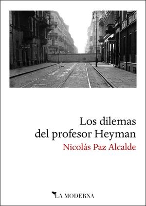 DILEMAS DEL PROFESOR HEYMAN, LOS | 9788494675768 | PAZ ALCALDE, NICOLÁS