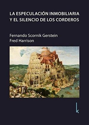 ESPECULACION INMOBILIARIA Y EL SILENCIO DE LOS CORDEROS, LA | 9783944203256 | SCORNIK, FERNANDO / HARRISON, FRED