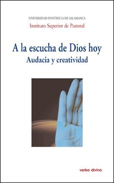 A LA ESCUCHA DE DIOS HOY: AUDACIA Y CREATIVIDAD | 9788490732878 | UNIVERSIDAD PONTIFICIA DE SALAMANCA , INSTITUTO SUPERIOR DE PASTORAL