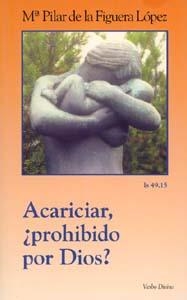 ACARICIAR, ¿PROHIBIDO POR DIOS? | 9788481694178 | DE FIGUERA LOPEZ, MARIA PILAR