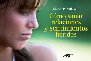 COMO SANAR RELACIONES SENTIMIENTOS HERIDOS | 9788499451169 | H. PADOVANI, MARTIN