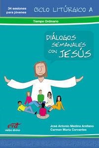DIALOGOS SEMANALES CON JESUS CICLO A TIEMPO ORDINARIO | 9788481697650 | CERVANTES , CARMEN MARÍA/MEDINA ARELLANO, JOSÉ ANTONIO/INSTITUTO FE Y VIDA