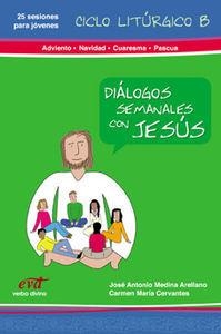 DIALOGOS SEMANALES CON JESUS CICLO B ADVIENTO, NAVIDAD, CUARESMA PASCUA | 9788481697667 | CERVANTES, CARMEN MARÍA