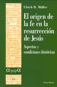 ORIGEN DE LA FE EN LA RESURRECCIÓN DE JESÚS, EL | 9788481695458 | B. MÜLLER, ULRICH