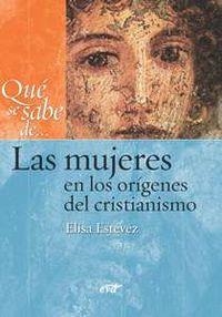 QUE SE SABE DE... MUJERES EN ORIGENES CRISTIANISMO | 9788499452715 | ELISA ESTEVEZ LOPEZ, MARIA