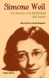SIMONE WEIL FUERZA DEBILIDAD AMOR | 9788481699203 | CLARA BINGEMER, MARIA