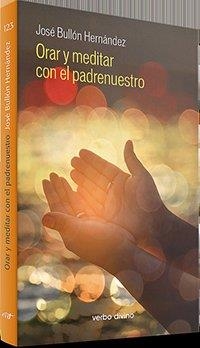 ORAR Y MEDITAR CON EL PADRENUESTRO | 9788490736166 | BULLÓN HERNÁNDEZ, JOSÉ