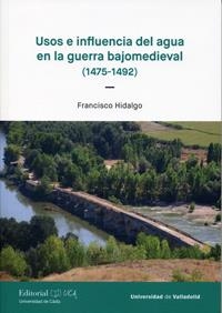 USOS E INFLUENCIAS DEL AGUA EN LA GUERRA BAJOMEDIEVAL | 9788413200361 | HIDALGO, FRANCISCO