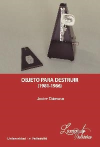 OBJETO PARA DESTRUIR (1981-1986) | 9788413200538 | DÁMASO, JAVIER