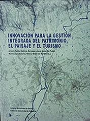 INNOVACIÓN PARA LA GESTIÓN INTEGRADA DEL PATRIMONIO, EL PAISAJE Y EL TURISMO | 9788413200705 | TEJEDOR CABRERA, ANTONIO / LINARES GOMEZ DEL PULGAR, MERCEDES / LOPEZ SANCHEZ, MARINA / MERINO DEL R