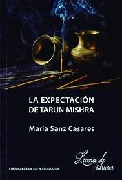 EXPECTACIÓN DE TARUN MISHRA, LA | 9788413200828 | SANZ CASARES, Mª CONCEPCION