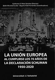 UNIÓN EUROPEA AL CUMPLIRSE LOS 70 AÑOS DE LA DECLARACIÓN SCHUMAN (1950-2020), LA | 9788413200866 | PEREZ SANCHEZ, GUILLERMO ANGEL / MIRANDA ESCOLAR, MARIA BELEN / VIDAL FERNANDEZ, BEGOÑA