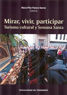 MIRAR,VIVIR,PARTICIPAR TURISMO CULTURAL Y SEMANA SANTA | 9788413201085 | PANERO GARCIA, MARIA PILAR