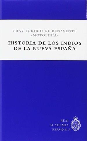 HISTORIA DE LOS INDIOS DE LA NUEVA ESPAÑA | 9788461707157 | BENAVENTE MOTOLINÍA, FRAY TORIBIO DE