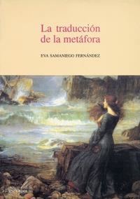 TRADUCCIÓN DE LA METÁFORA, LA | 9788477626381 | SAMANIEGO FERNANDEZ, EVA