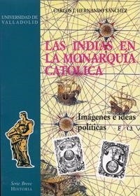 INDIAS EN LA MONARQUIA CATOLICA, LAS | 9788477626794 | HERNANDO SANCHEZ, CARLOS J.