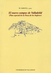 NUEVO CAMPUS DE VALLADOLID, EL. (PLAN ESPECIAL DE LA FINCA DE LOS INGLESES) | 9788477627289 | SARAVIA MADRIGAL, MANUEL VICTOR