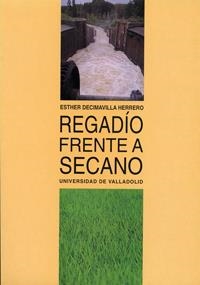 REGADÍO FRENTE A SECANO | 9788477627333 | DECIMAVILLA HERRERO, ESTHER