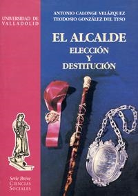 ALCALDE, ELECCIÓN Y DESTITUCIÓN, EL | 9788477627524 | CALONGE VELAZQUEZ, ANTONIO / GONZALEZ DEL TESO, TEODOSIO