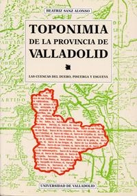 TOPONIMIA DE LA PROVINCIA DE VALLADOLID. LAS CUENCAS DEL DUERO, PISUERGA Y ESGUEVA | 9788477627555 | SANZ ALONSO, BEATRIZ