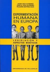 EXPERIMENTACIÓN HUMANA EN EUROPA. LEGISLACIÓN Y ASPECTOS BIOÉTICOS | 9788477627692 | VEGA GUTIERREZ, FRANCISCO JAVIER / VEGA GUTIERREZ, JOSE MARIA / MARTINEZ BAZA, PELEGRÍN
