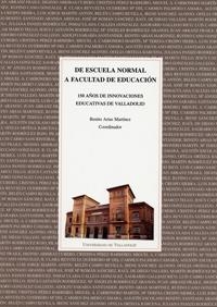 DE ESCUELA NORMAL A FACULTAD DE EDUCACIÓN. 150 AÑOS DE INNOVACIONES EDUCATIVAS EN VALLADOLID | 9788477628415 | ARIAS MARTINEZ, BENITO