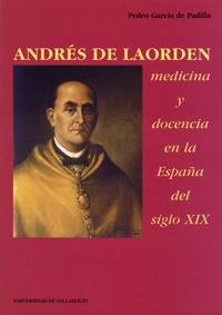 ANDRES DE LAORDEN: MEDICINA Y DOCENCIA EN LA ESPAÑA DEL SIGLO XIX | 9788477628477 | GARCIA DE PADILLA, PEDRO