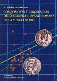 COMPOSICIÓN Y CIRCULACIÓN DE LA MONEDA HISPANO-ROMANA EN LA MESETA NORTE | 9788477628569 | PARRADO CUESTA, M. SOLEDAD