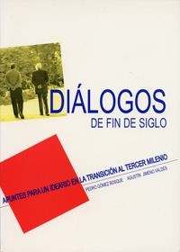 DIALOGOS DE FIN DE SIGLO. APUNTES PARA UN IDEARIO EN LA TRANSICIÓN AL TERCER MILENIO | 9788477628583 | GOMEZ BOSQUE, PEDRO / JIMENO VALDES, AGUSTIN