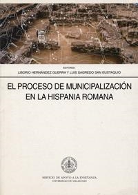 PROCESO DE MUNICIPALIZACION HISPANIA ROMANA, EL | 9788477628644 | HERNANDEZ GUERRA, LIBORIO / SAGREDO SAN EUSTAQUIO, LUIS