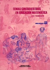 TEMAS CONTROVERTIDOS EN EDUCACION MATEMÁTICA, E.S.O. Y BACHILLERATO | 9788477629528 | ORTEGA DEL RINCON, TOMAS