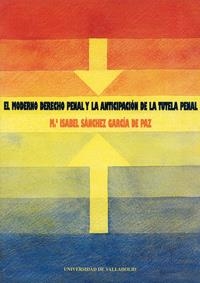 MODERNO DERECHO PENAL Y LA ANTICIPACIÓN DE LA TUTELA PENAL, EL | 9788477629559 | SANCHEZ GARCIA DE PAZ, MARIA ISABEL