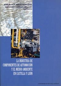 INDUSTRIA DE COMPONENTES DE AUTOMOCIÓN Y EL MEDIO AMBIENTE EN CASTILLA Y LEÓN, LA | 9788477629719 | PERAN GONZALEZ, JOSE RAMON / ANTOLIN GIRALDO, GREGORIO