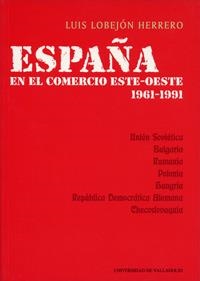 ESPAÑA EN EL COMERCIO ESTE-OESTE : 1961-1991 | 9788477629818 | LOBEJÓN HERRERO, LUIS