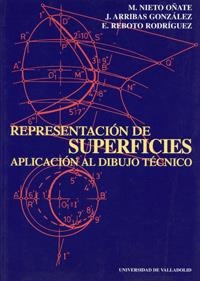 REPRESENTACION DE SUPERFICIES. APLICACIÓN AL DIBUJO TÉCNICO. | 9788477629832 | NIETO OÑATE, MARIANO / ARRIBAS GONZALEZ, J. / REBOTO RODRIGUEZ, ENRIQUE JOSE