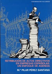 RETRIBUCIÓN DE ALTOS DIRECTIVOS EN EMPRESAS ESPAÑOLAS: UN ENFOQUE DE AGENCIA | 9788477629924 | PEREZ SANTANA, Mª PILAR