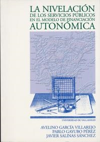 NIVELACIÓN DE LOS SERVICIOS PÚBLICOS EN EL MODELO DE FINANCIACIACIÓN AUTONÓMICA, LA | 9788477629948 | GARCIA VILLAREJO, AVELINO / GAYUBO PEREZ, PABLO / SALINAS SANCHEZ, JAVIER