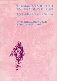 GERMANÍA Y SOCIEDAD EN LOS SIGLOS DE ORO. LA CÁRCEL DE SEVILLA | 9788477629993 | HERNANDEZ ALONSO, CESAR / SANZ ALONSO, BEATRIZ