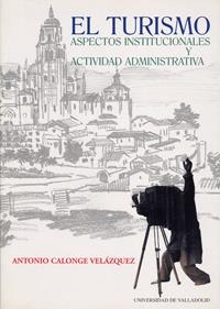 TURISMO, EL : ASPECTOS INSTITUCIONALES Y ACTIVIDAD ADMINISTRATIVA | 9788484480211 | CALONGE VELAZQUEZ, ANTONIO