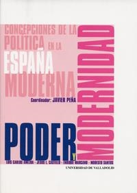 PODER Y MODERNIDAD. CONCEPCIONES DE LA POLITICA EN LA ESPAÑA MODERNA | 9788484480341 | PEÑA ECHEVARRIA, FRANCISCO JAVIER