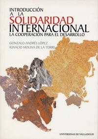 INTRODUCCION A LA SOLIDARIDAD INTERNACIONAL. LA COOPERACIÓN PARA EL DESARROLLO | 9788484480594 | ANDRES LOPEZ, GONZALO / MOLINA DE LA TORRE, IGNACIO