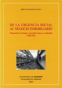 DE LA URGENCIA SOCIAL AL NEGOCIO INMOBILIARIO. PROMOCIÓN DE VIVIENDAS Y DESARROLLO URBANO EN VALLADO | 9788484480761 | GARCIA CUESTA, JOSE LUIS