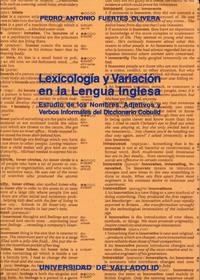 LEXICOLOGÍA Y VARIACIÓN EN LA LENGUA INGLESA. ESTUDIO DE LOS NOMBRES, ADJETIVOS Y VERBOS INFORMALES | 9788484481058 | FUERTES OLIVERA, PEDRO ANTONIO
