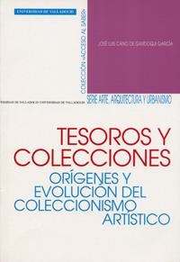 TESOROS Y COLECCIONES. ORÍGENES Y EVOLUCIÓN DEL COLECCIONISMO ARTÍSTICO | 9788484481126 | CANO DE GARDOQUI GARCIA, JOSE LUIS