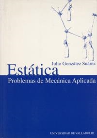 ESTÁTICA. PROBLEMAS DE MECÁNICA APLICADA | 9788484481157 | GONZALEZ SUAREZ, JULIO