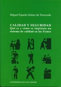 CALIDAD Y SEGURIDAD. QUÉ ES Y CÓMO SE IMPLANTA UN SISTEMA DE CALIDAD EN LAS PYMES | 9788484481225 | FAJARDO GOMEZ DE TRAVECEDO, MIGUEL